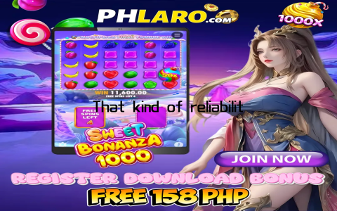 That kind of reliability is priceless